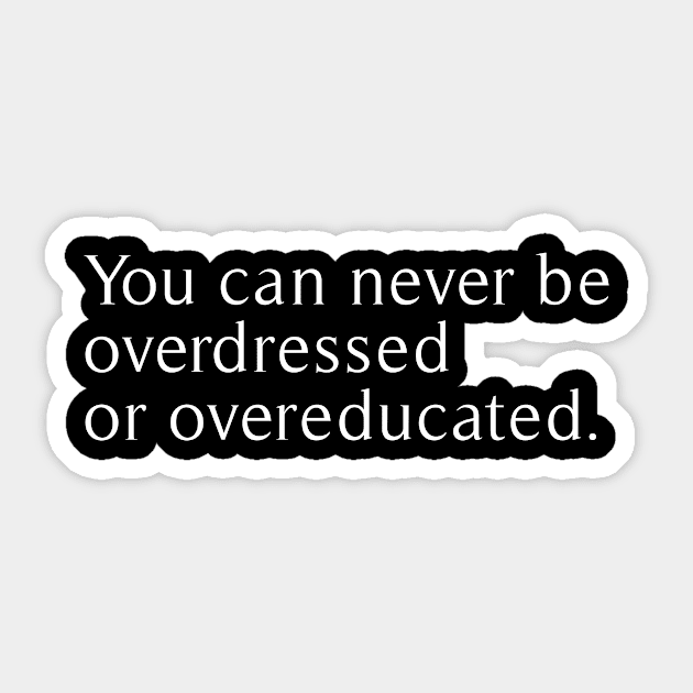 you can never be overdressed or overeducated Sticker by revertunfgttn